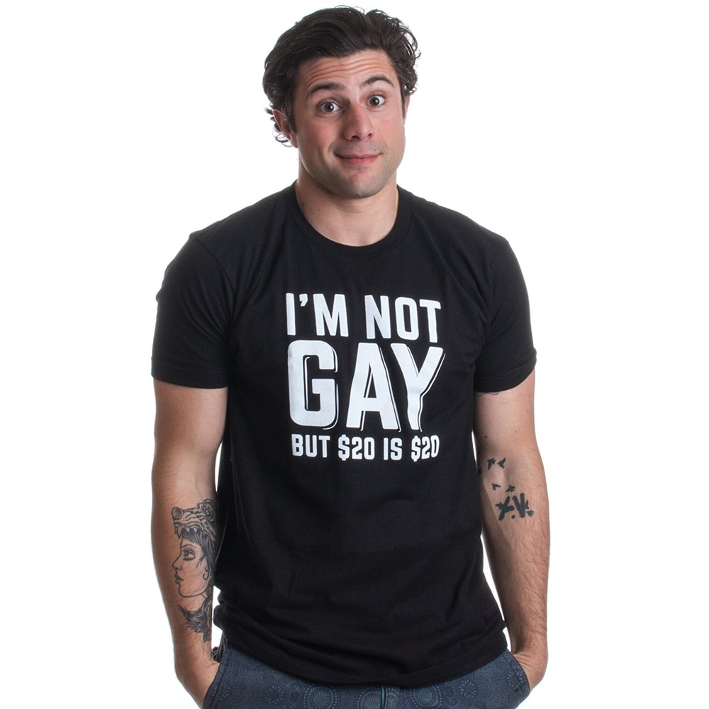I'm not Gay but $20 is $20 T-Shirt